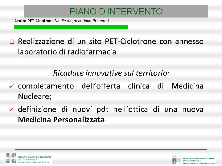 PIANO D’INTERVENTO Centro PET-Ciclotrone Medio-lungo periodo (tre anni) q ü ü Realizzazione di un