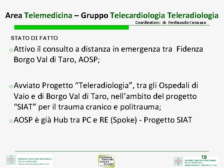 Area Telemedicina – Gruppo Telecardiologia Teleradiologia Coordinatore: dr. Ferdinando Cusmano STATO DI FATTO o