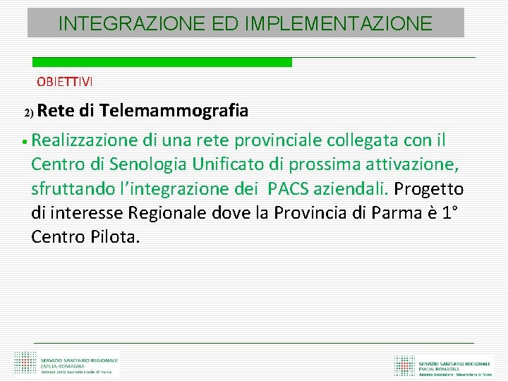 INTEGRAZIONE ED IMPLEMENTAZIONE OBIETTIVI Rete di Telemammografia • Realizzazione di una rete provinciale collegata