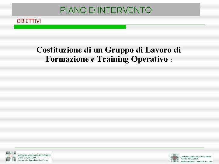 PIANO D’INTERVENTO OBIETTIVI Costituzione di un Gruppo di Lavoro di Formazione e Training Operativo