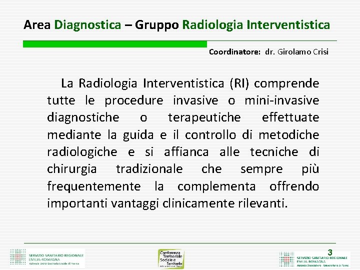 Area Diagnostica – Gruppo Radiologia Interventistica Coordinatore: dr. Girolamo Crisi La Radiologia Interventistica (RI)