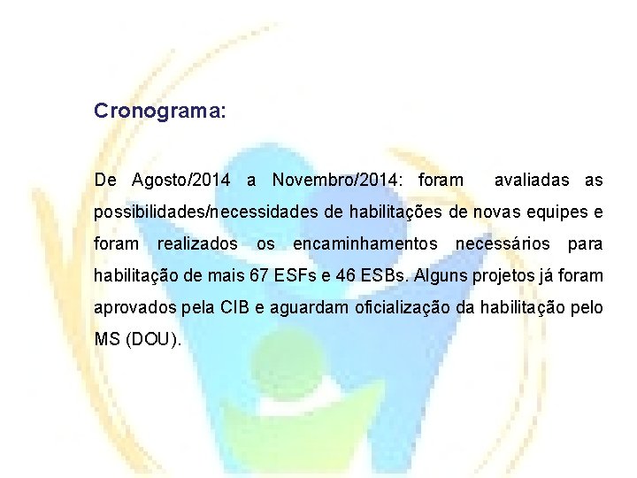 Cronograma: De Agosto/2014 a Novembro/2014: foram avaliadas as possibilidades/necessidades de habilitações de novas equipes