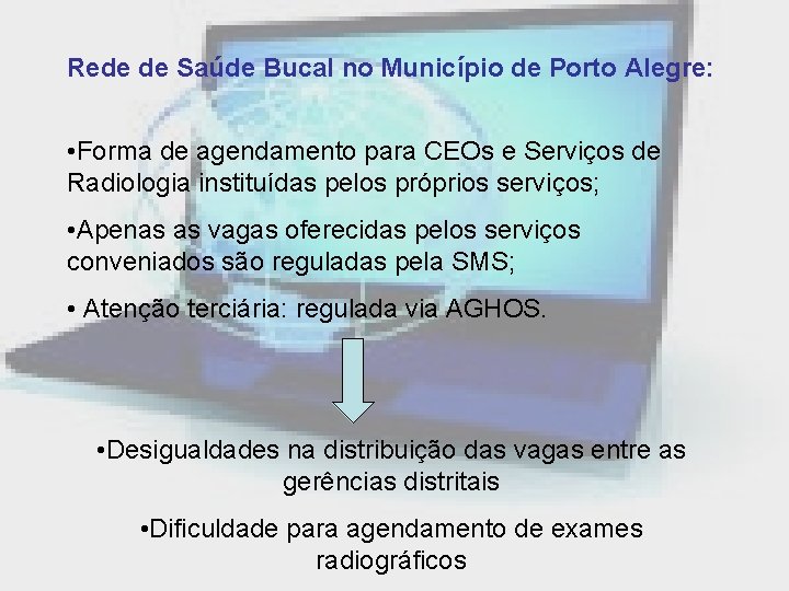 Rede de Saúde Bucal no Município de Porto Alegre: • Forma de agendamento para