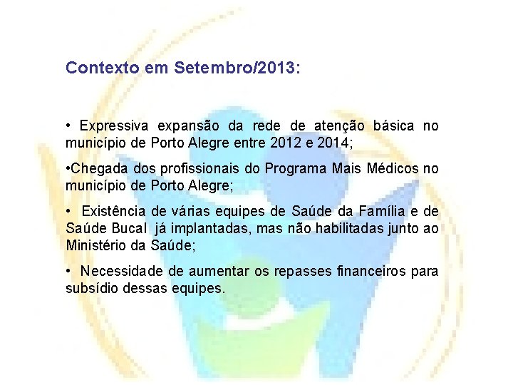 Contexto em Setembro/2013: • Expressiva expansão da rede de atenção básica no município de