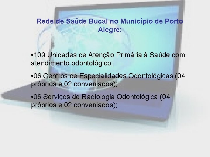 Rede de Saúde Bucal no Município de Porto Alegre: • 109 Unidades de Atenção