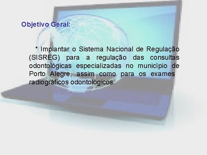 Objetivo Geral: * Implantar o Sistema Nacional de Regulação (SISREG) para a regulação das