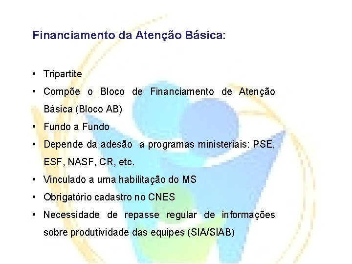 FInan. Financiamento da Atenção Básica: • Tripartite • Compõe o Bloco de Financiamento de