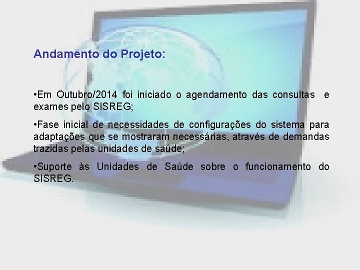 Andamento do Projeto: • Em Outubro/2014 foi iniciado o agendamento das consultas e exames