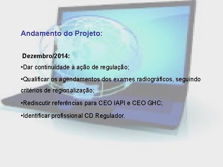 Andamento do Projeto: Dezembro/2014: • Dar continuidade à ação de regulação; • Qualificar os