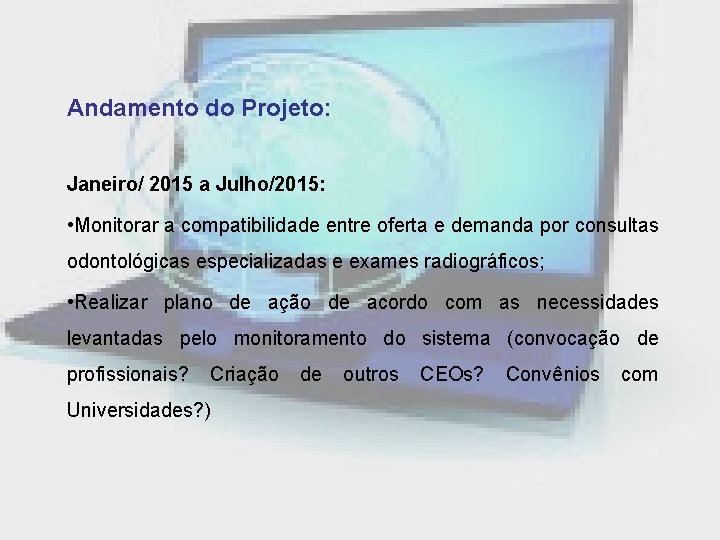 Andamento do Projeto: Janeiro/ 2015 a Julho/2015: • Monitorar a compatibilidade entre oferta e