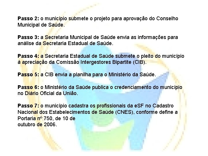 Passo 2: o município submete o projeto para aprovação do Conselho Municipal de Saúde.