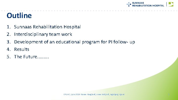 Outline 1. 2. 3. 4. 5. Sunnaas Rehabilitation Hospital Interdisciplinary team work Development of