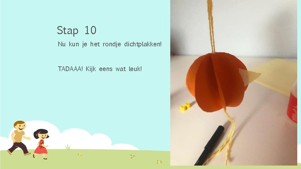 Stap 10 Nu kun je het rondje dichtplakken! TADAAA! Kijk eens wat leuk! 