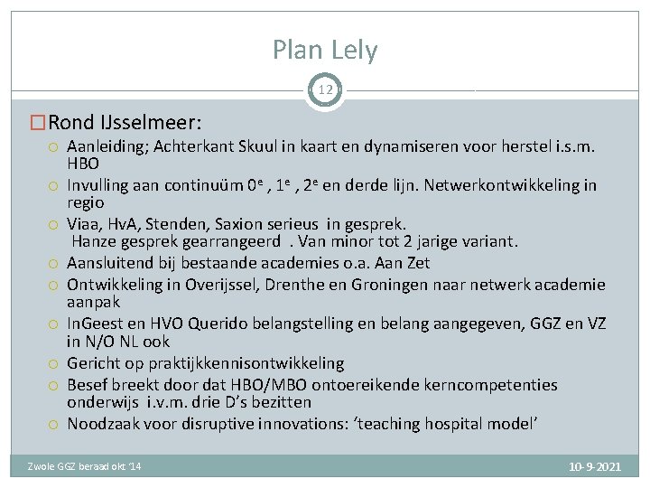 Plan Lely 12 �Rond IJsselmeer: Aanleiding; Achterkant Skuul in kaart en dynamiseren voor herstel