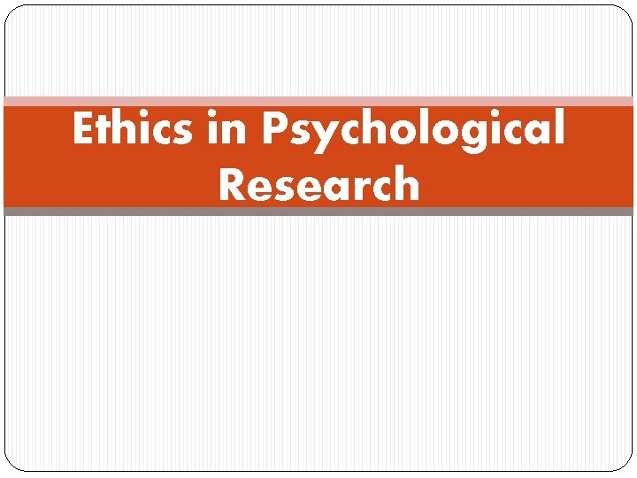 Ethics in Psychological Research 