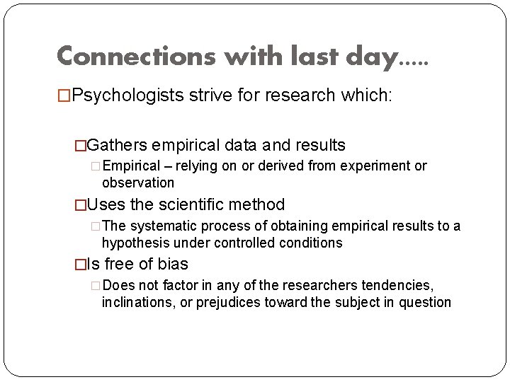 Connections with last day. . . �Psychologists strive for research which: �Gathers empirical data