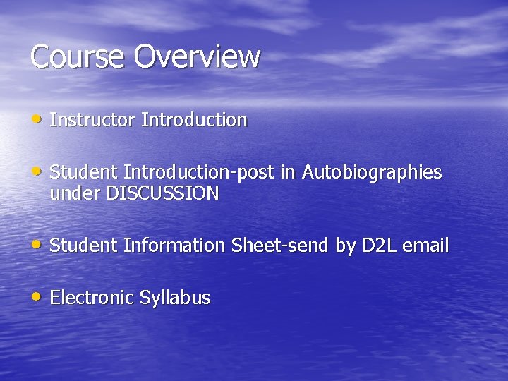 Course Overview • Instructor Introduction • Student Introduction-post in Autobiographies under DISCUSSION • Student