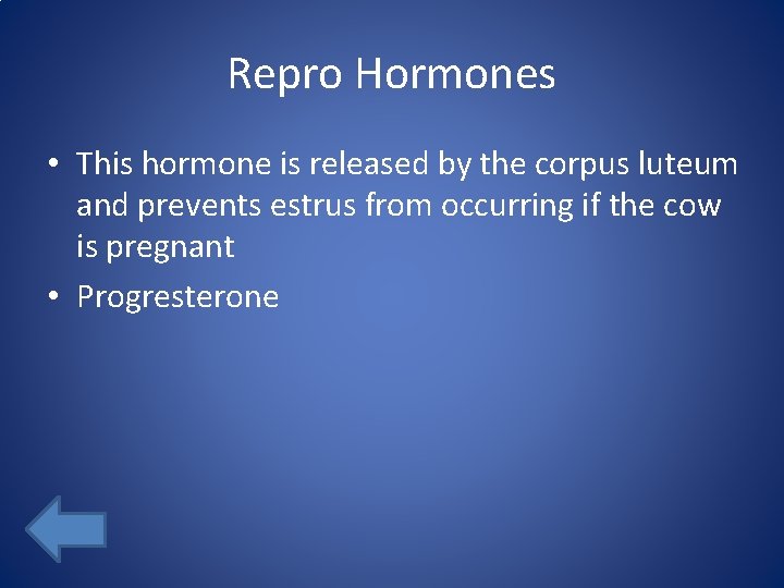 Repro Hormones • This hormone is released by the corpus luteum and prevents estrus