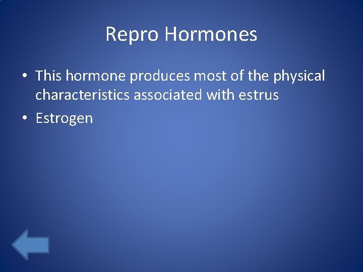 Repro Hormones • This hormone produces most of the physical characteristics associated with estrus