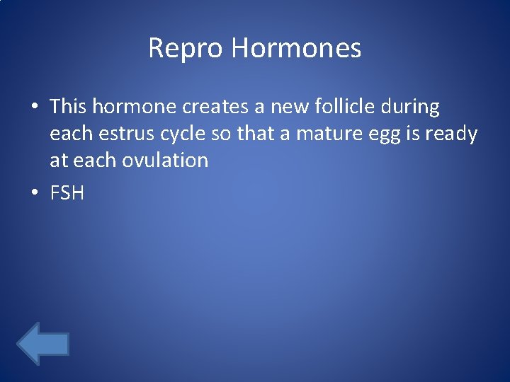 Repro Hormones • This hormone creates a new follicle during each estrus cycle so