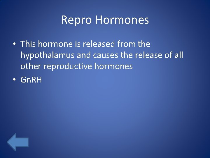 Repro Hormones • This hormone is released from the hypothalamus and causes the release