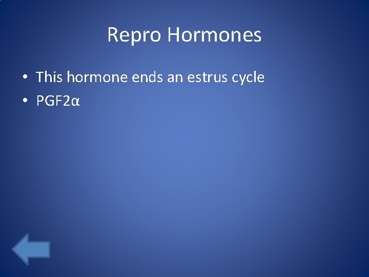 Repro Hormones • This hormone ends an estrus cycle • PGF 2α 