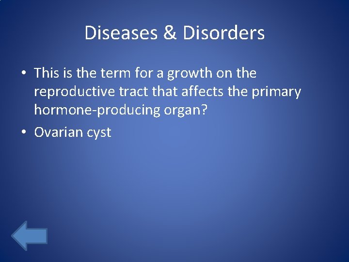 Diseases & Disorders • This is the term for a growth on the reproductive