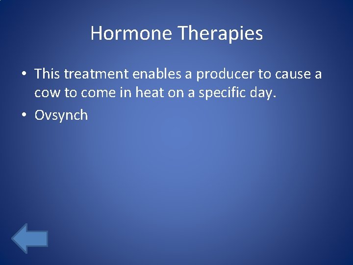 Hormone Therapies • This treatment enables a producer to cause a cow to come