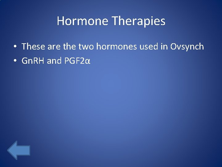 Hormone Therapies • These are the two hormones used in Ovsynch • Gn. RH