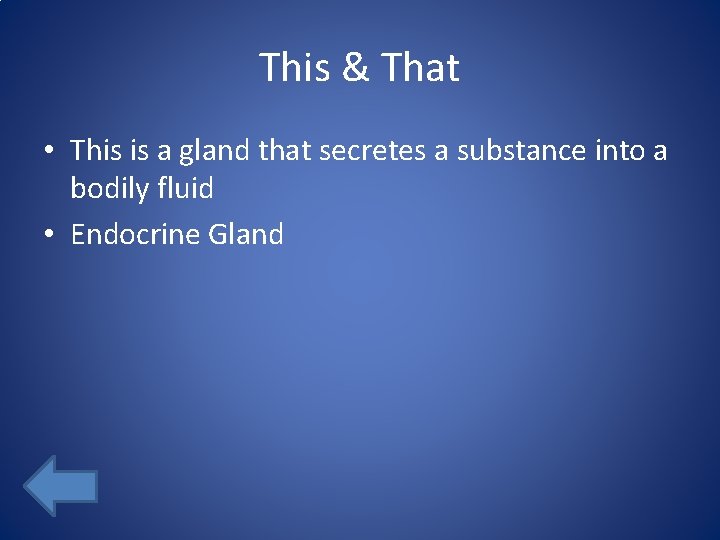 This & That • This is a gland that secretes a substance into a