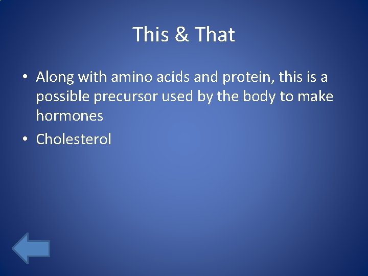 This & That • Along with amino acids and protein, this is a possible