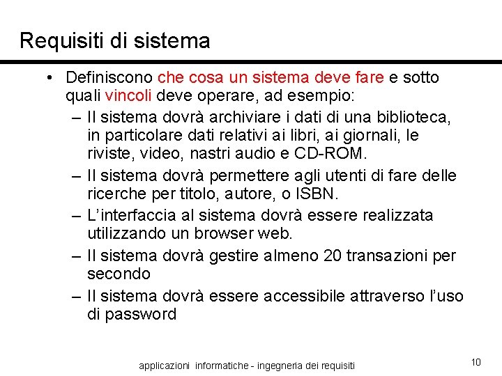 Requisiti di sistema • Definiscono che cosa un sistema deve fare e sotto quali