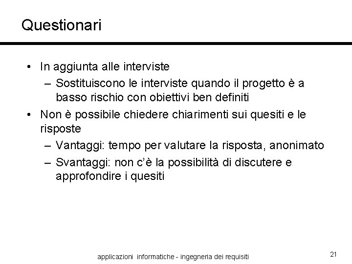 Questionari • In aggiunta alle interviste – Sostituiscono le interviste quando il progetto è