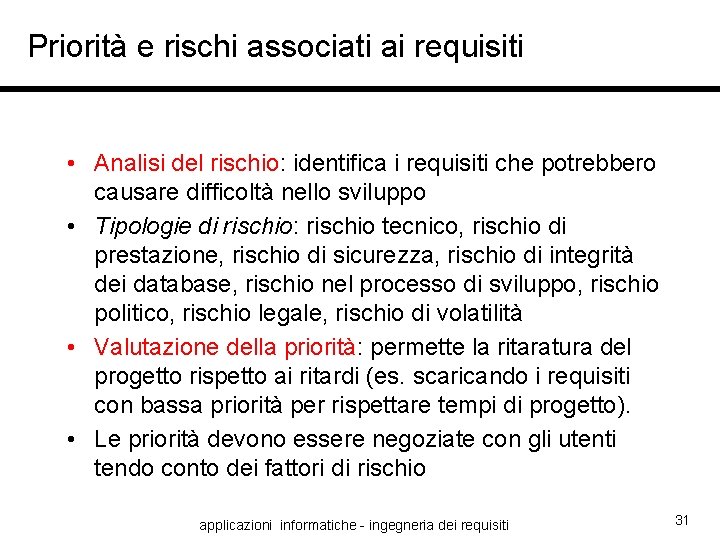 Priorità e rischi associati ai requisiti • Analisi del rischio: identifica i requisiti che