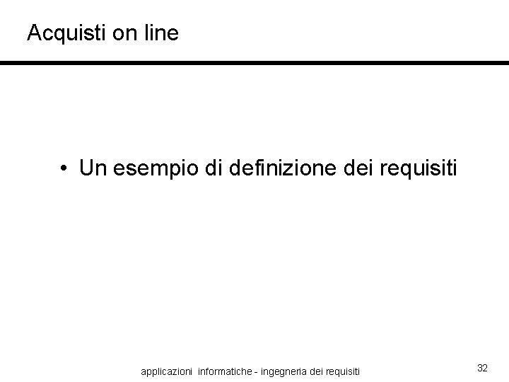 Acquisti on line • Un esempio di definizione dei requisiti applicazioni informatiche - ingegneria