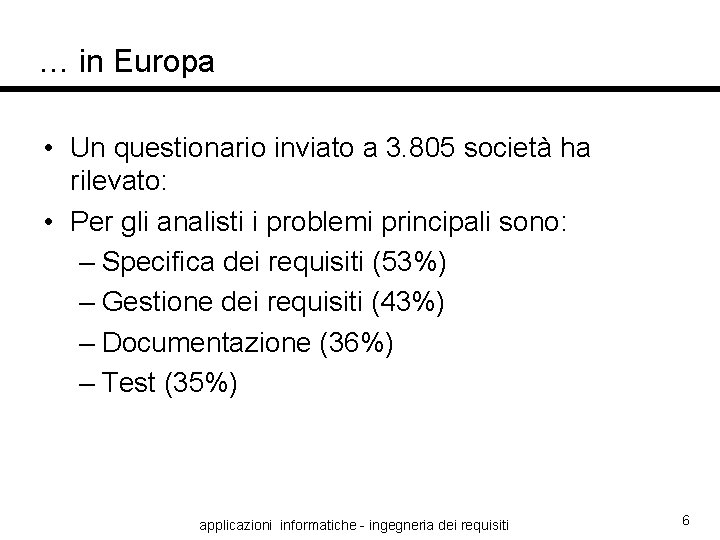 … in Europa • Un questionario inviato a 3. 805 società ha rilevato: •