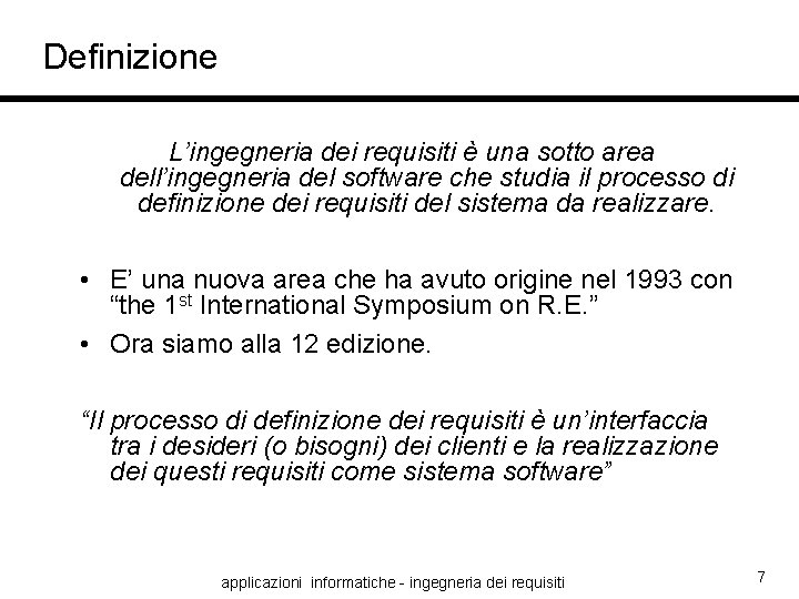 Definizione L’ingegneria dei requisiti è una sotto area dell’ingegneria del software che studia il