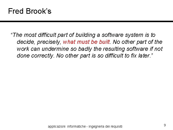 Fred Brook’s “The most difficult part of building a software system is to decide,