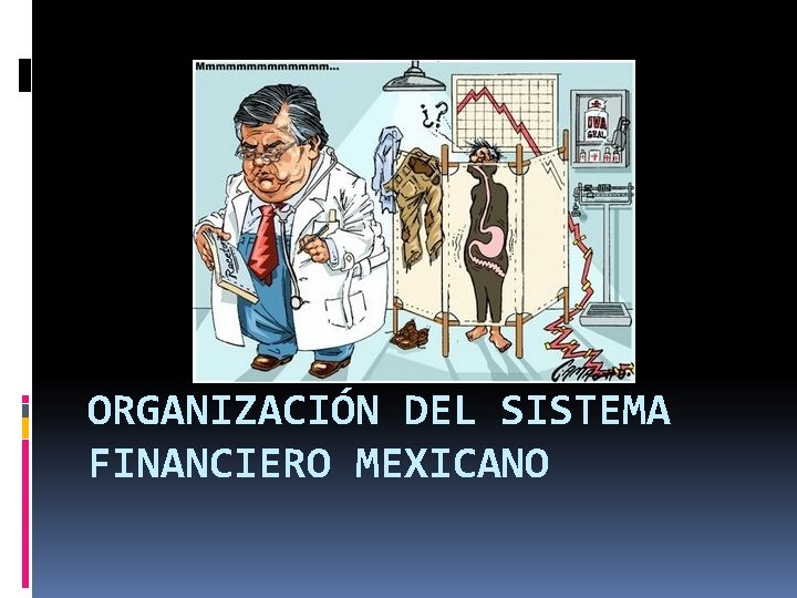 ORGANIZACIÓN DEL SISTEMA FINANCIERO MEXICANO 