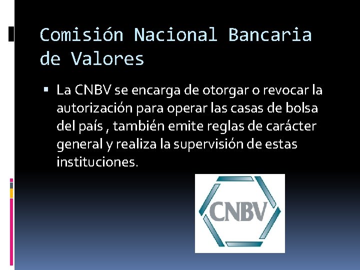 Comisión Nacional Bancaria de Valores La CNBV se encarga de otorgar o revocar la