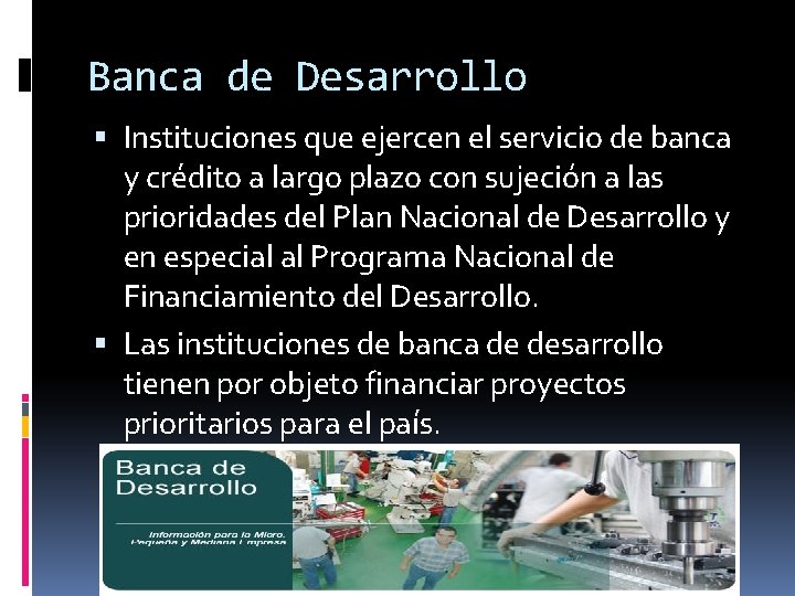 Banca de Desarrollo Instituciones que ejercen el servicio de banca y crédito a largo