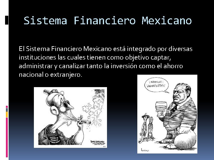 Sistema Financiero Mexicano El Sistema Financiero Mexicano está integrado por diversas instituciones las cuales