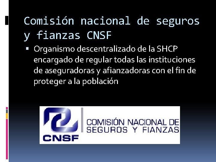 Comisión nacional de seguros y fianzas CNSF Organismo descentralizado de la SHCP encargado de