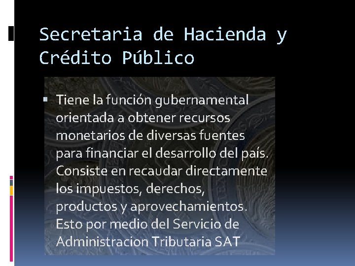 Secretaria de Hacienda y Crédito Público Tiene la función gubernamental orientada a obtener recursos