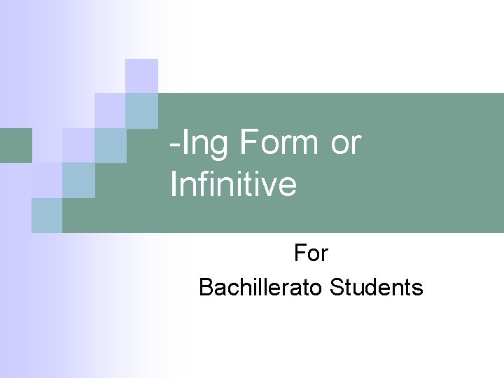 -Ing Form or Infinitive For Bachillerato Students 
