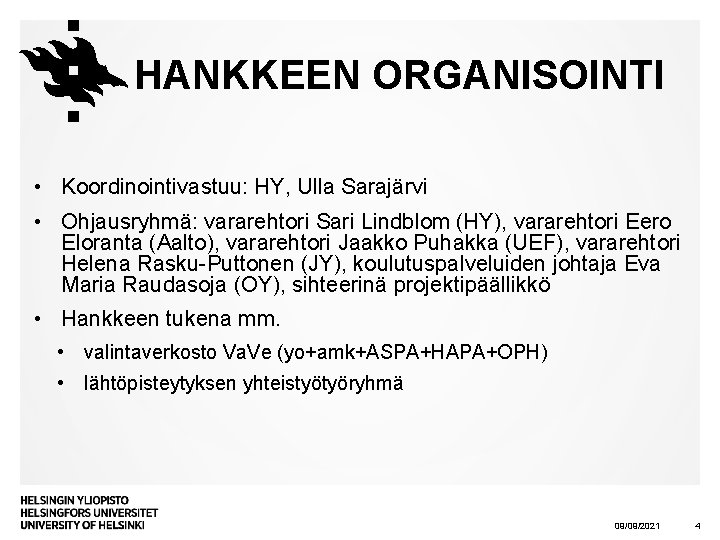 HANKKEEN ORGANISOINTI • Koordinointivastuu: HY, Ulla Sarajärvi • Ohjausryhmä: vararehtori Sari Lindblom (HY), vararehtori
