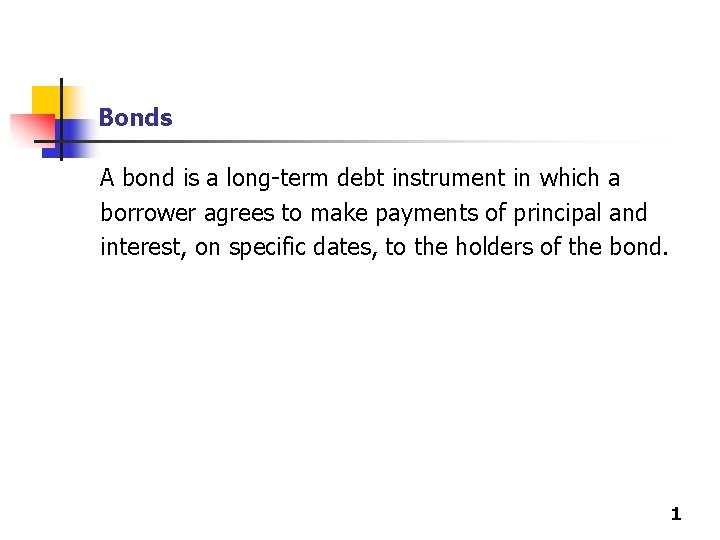 Bonds A bond is a long-term debt instrument in which a borrower agrees to