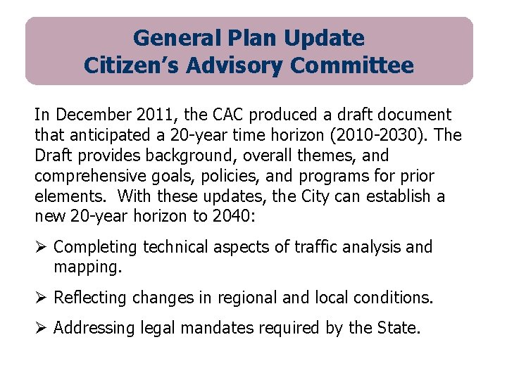 General Plan Update Citizen’s Advisory Committee In December 2011, the CAC produced a draft