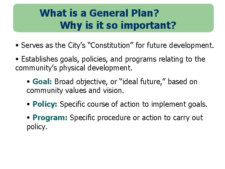 What is a General Plan? Why is it so important? § Serves as the