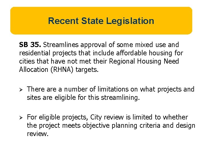 Recent State Legislation SB 35. Streamlines approval of some mixed use and residential projects